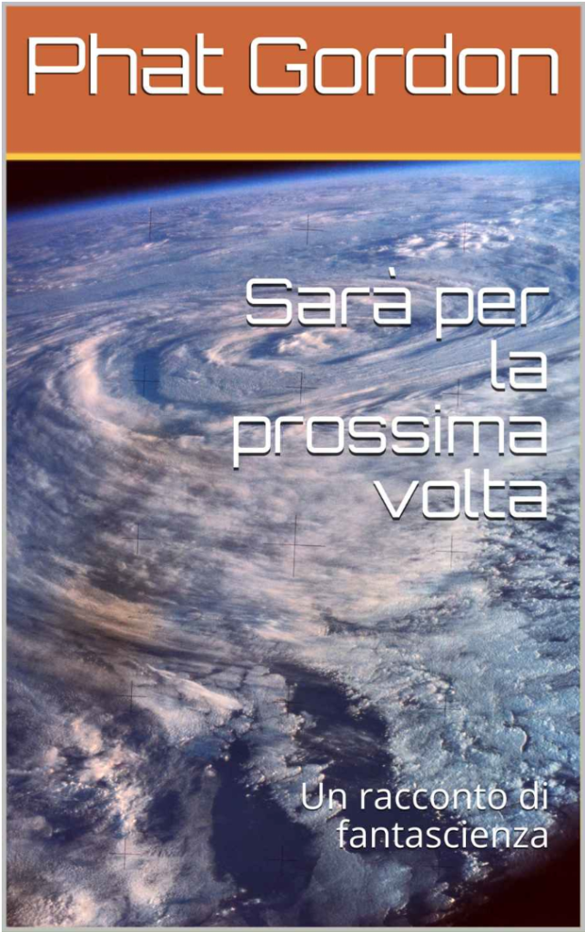 Sarà per la prossima volta, racconto di fantascienza di Phat Gordon 1 Sarà per la prossima volta, racconto di fantascienza di Phat Gordon