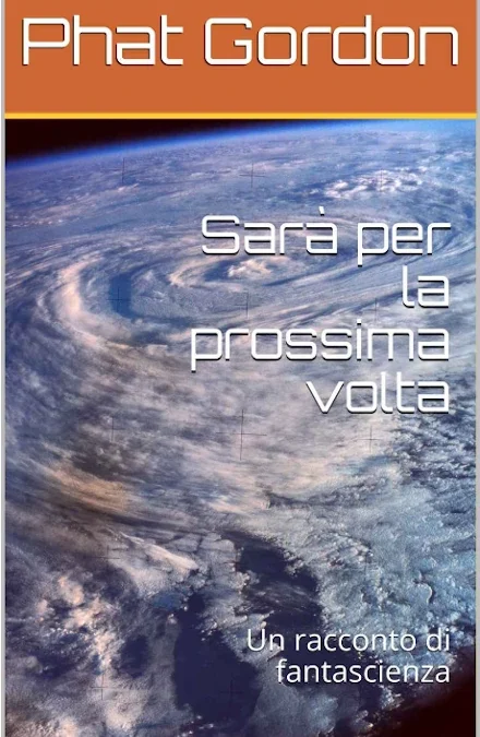 Sarà per la prossima volta, racconto di fantascienza di Phat Gordon
